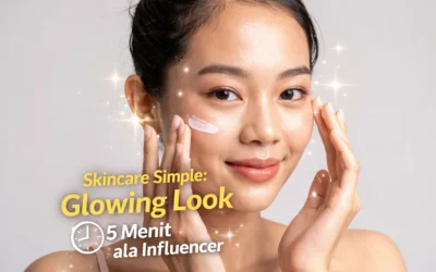 Skincare Simple: Glowing Look 5 Menit ala Influencer