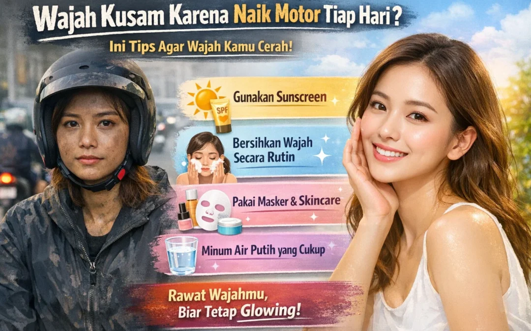 Wajah Kusam Karena Naik Motor Tiap Hari_ Ini Tips Agar Wajah Kamu Cerah